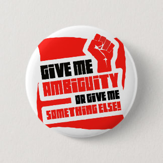 give me ambiguity 2 inch round button