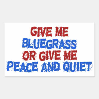 Give Me Bluegrass, or Give Me Peace and Quiet! Sticker