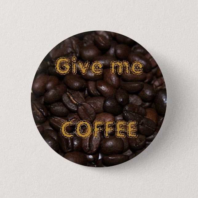 Give me COFFEE 2 Inch Round Button (Front)