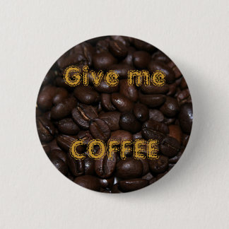 Give me COFFEE 2 Inch Round Button