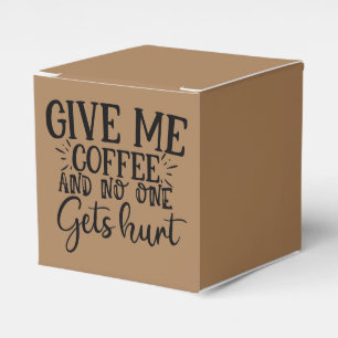 Give me coffee and no one gets hurt favor box
