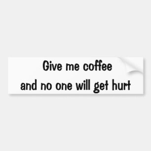 Give me coffee bumper sticker