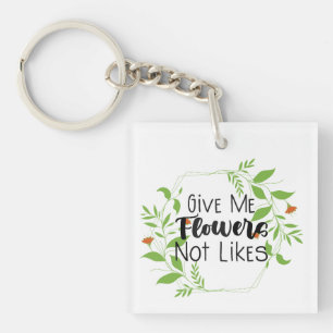 Give Me Flowers Not Likes Floral Design Keychain