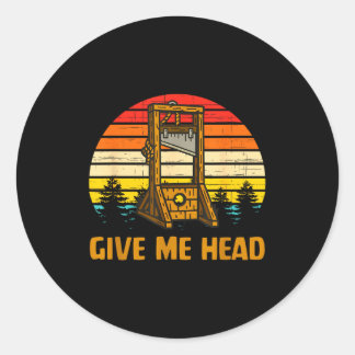Give Me Head  Classic Round Sticker