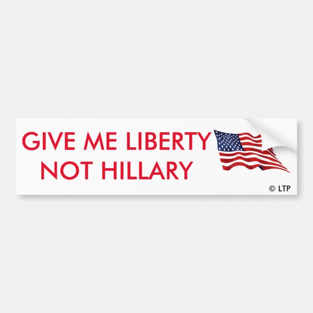 GIVE ME LIBERTY NOT HILLARY BUMPER STICKER (Front)