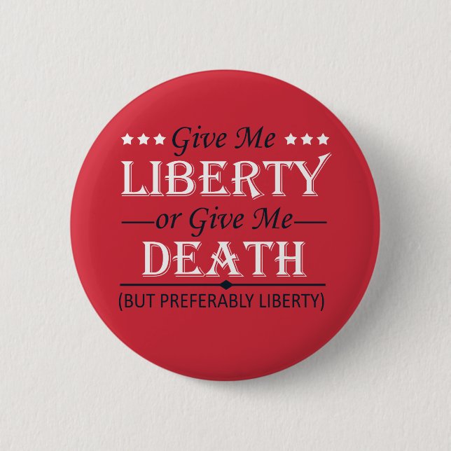 Give Me Liberty or Death 4th of July 2 Inch Round Button (Front)
