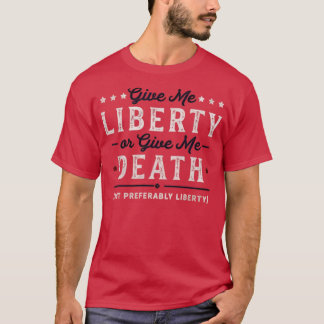 Give Me Liberty or Give Me Death T-Shirt