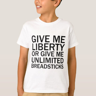 Give Me Liberty Or Give Me Unlimited Breadsticks T-Shirt