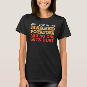 Give Me Mashed Potato  Thanksgiving Men Women Kids T-Shirt