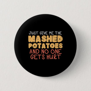 Give Me Mashed Potatoes Funny Thanksgiving Men Kid 2 Inch Round Button