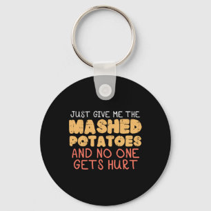 Give Me Mashed Potatoes Funny Thanksgiving Men Kid Keychain