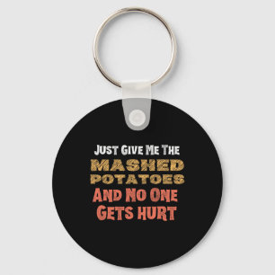 Give Me Mashed Potatoes Funny Thanksgiving Men Kid Keychain