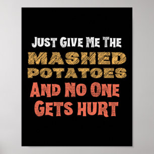 Give Me Mashed Potatoes Funny Thanksgiving Men Kid Poster