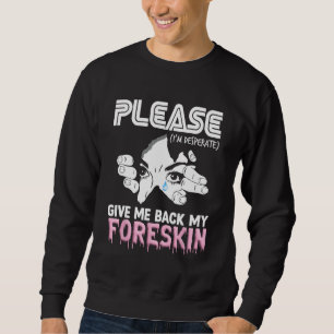 Give Me My Foreskin Oddly Specific Meme Weirdcore Sweatshirt