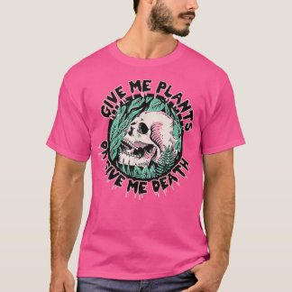 Give Me Plants Or Give Me Death Plant Lovers Skele T-Shirt