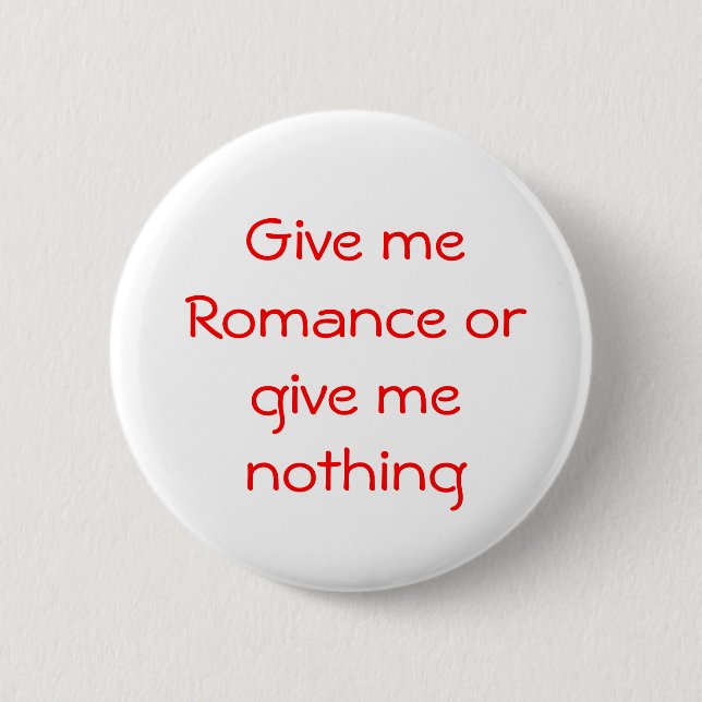 Give me Romance or give me nothing-button 2 Inch Round Button (Front)