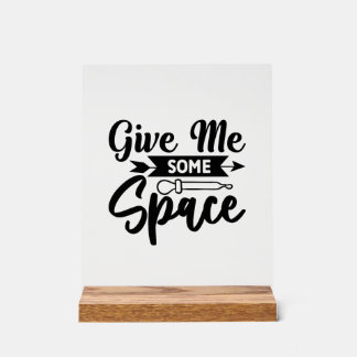 Give Me Some Space Acrylic Sign