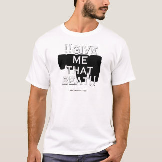 !!Give Me That Beat!! T-Shirt