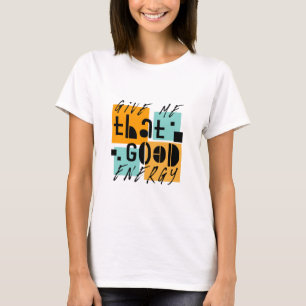 Give me that GOOD ENERGY Orange Positive T-Shirt