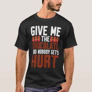 Give Me The Chocolate And Nobody Gets Hurt T-Shirt