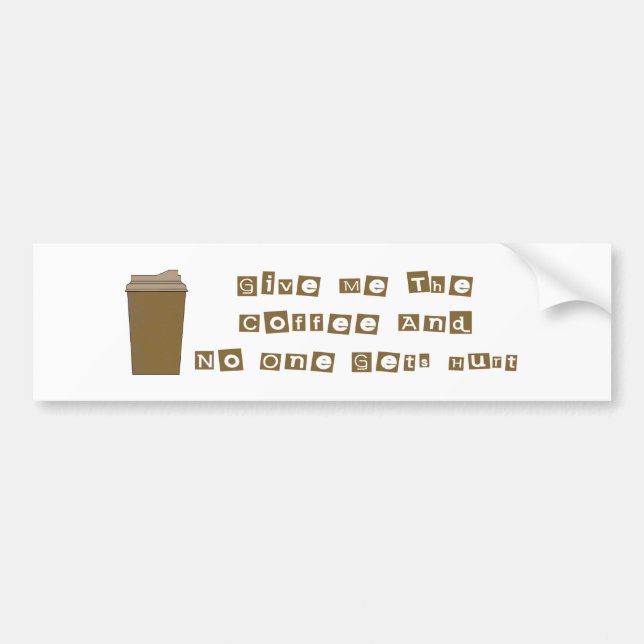 Give Me The Coffee and No One Gets Hurt Bumper Sticker (Front)