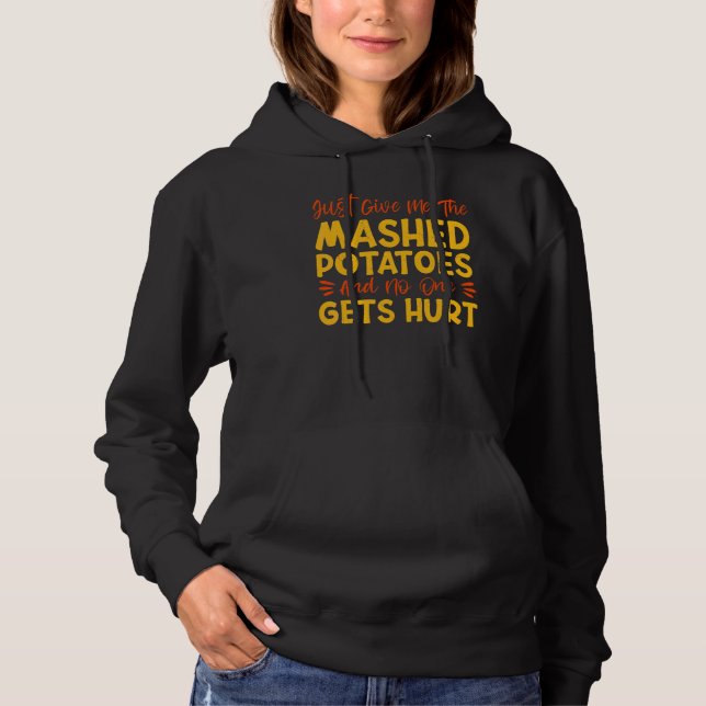 Give Me The Mashed Potatoes Thanks Giving Thanksgi Hoodie (Front)