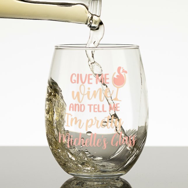 Give me wine Tell me I'm Pretty  Stemless Wine Glass (Creator Uploaded)