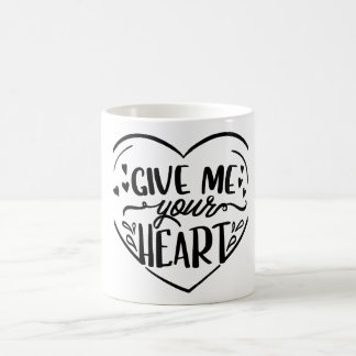 Give Me Your Heart  Coffee Mug