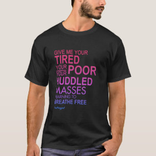Give Me Your Tired Your Poor Quote T-Shirt
