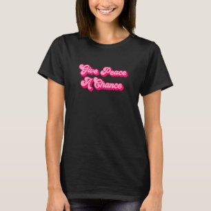 Give Peace A Chance 2 T-Shirt