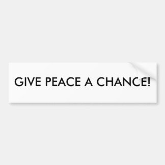 GIVE PEACE A CHANCE! BUMPER STICKER