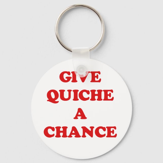 GIVE QUICHE A CHANCE KEYCHAIN (Front)