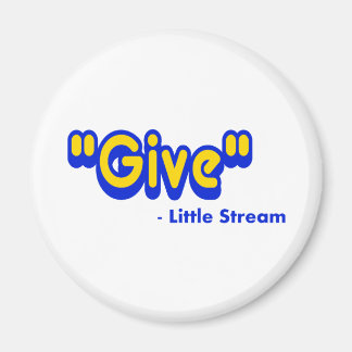 "Give" Said The Little Stream Magnet