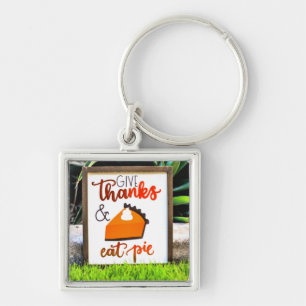 Give Thanks and Eat pie Thanksgiving Keychain