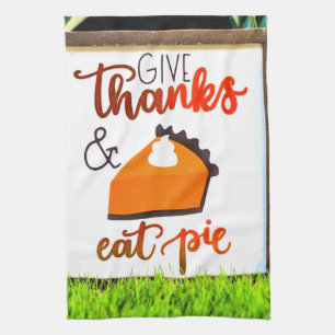 Give Thanks and Eat pie Thanksgiving Kitchen Towel