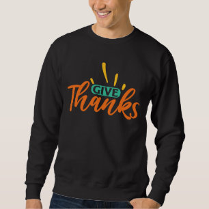 GIVE THANKS THANKSGIVING SWEATSHIRT