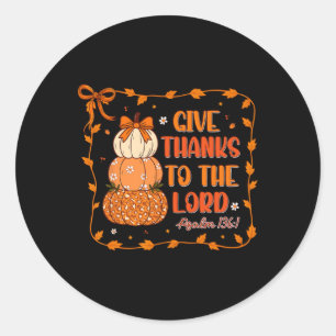 Give Thanks To The Lord Christian Pumkins Thanksgi Classic Round Sticker