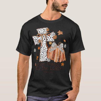 Give Thanks To The Lord Fall Cross Christian Thank T-Shirt