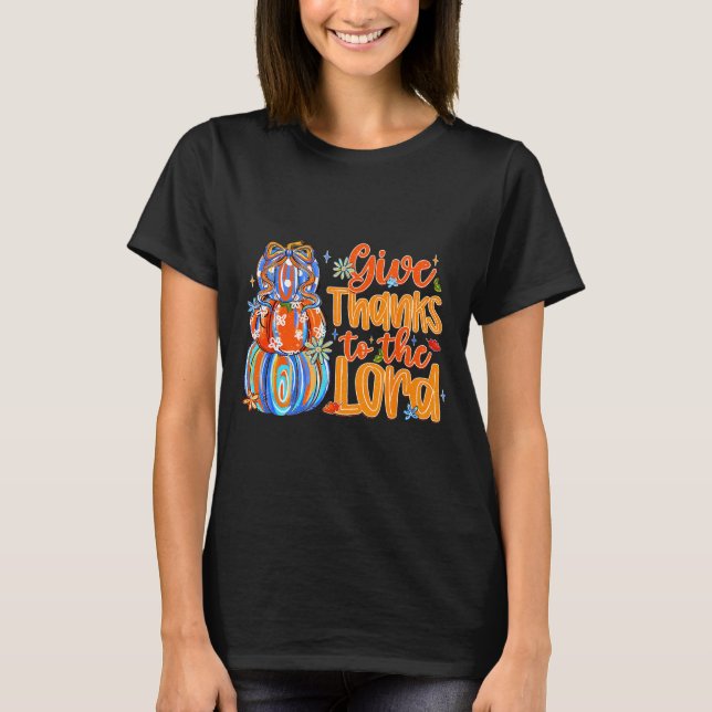 Give Thanks To The Lord Fall Pumpkin Thanksgiving  T-Shirt (Front)