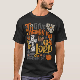 Give Thanks To The Lord Floral Boho Retro Thanksgi T-Shirt
