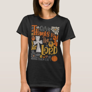 Give Thanks To The Lord Floral Boho Retro Thanksgi T-Shirt