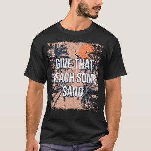 Give That Beach Some Sand Funny Friends Humour Bud T-Shirt