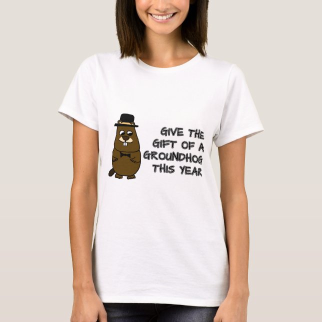 Give the gift of a Groundhog this year T-Shirt (Front)