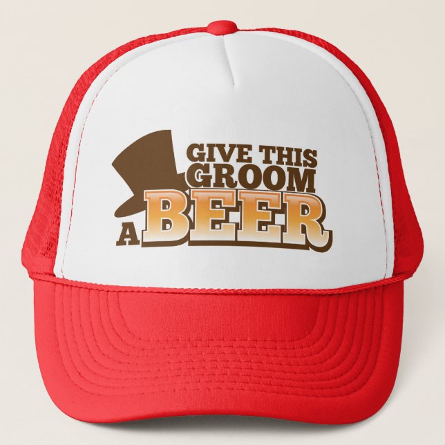 GIVE THIS GROOM A BEER wedding marriage beer Trucker Hat (Front)