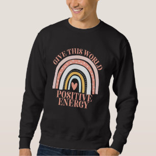 Give This World Positive Energy Rainbow Sweatshirt