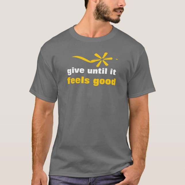 give until it feels good T-Shirt (Front)