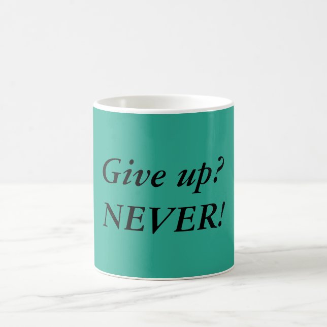 Give up? NEVER! Quote Coffee Mug (Center)