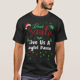 Give Us A Joyful Pause Matching Christmas Dear San T-Shirt