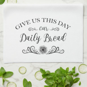 Give Us This Day Our Daily Bread Bible Quote Kitchen Towel