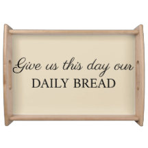 Give us this day our Daily Bread Serving Tray